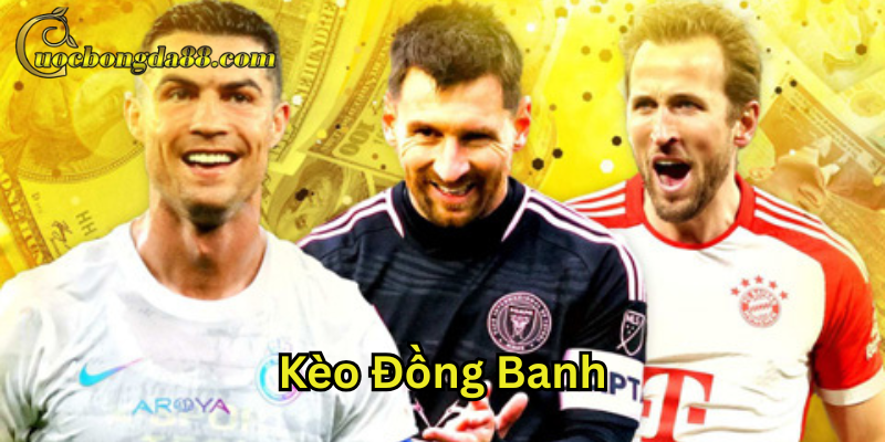 Kèo Đồng Banh cần lưu ý gì?
