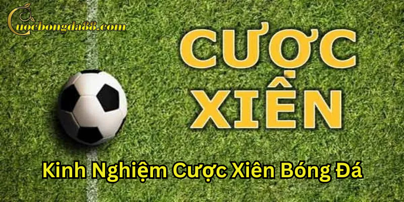 Kinh Nghiệm Cược Xiên Bóng Đá là gì?