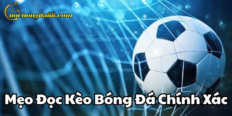 Mẹo Đọc Kèo Bóng Đá Chính Xác thông minh
