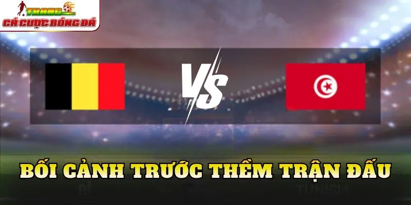 Bối cảnh trước thềm trận đấu