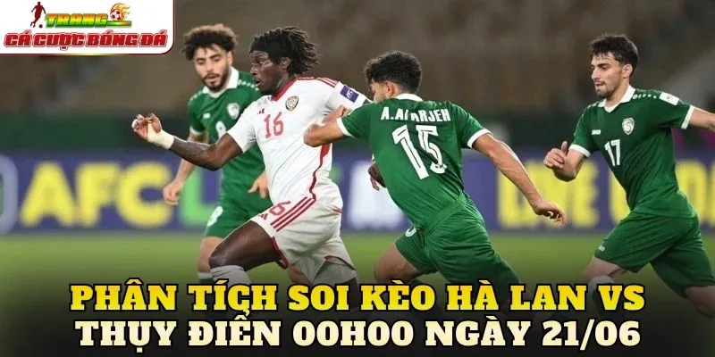 Phân tích soi kèo Hà Lan vs Thụy Điển 00h00 ngày 21/06