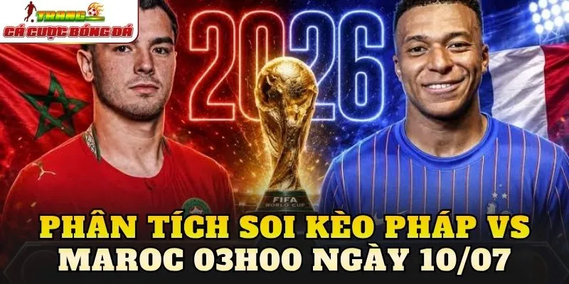 Phân tích soi kèo Pháp vs Maroc 03h00 ngày 10/07