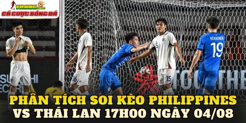 Phân tích soi kèo Philippines vs Thái Lan 17h00 ngày 04/08
