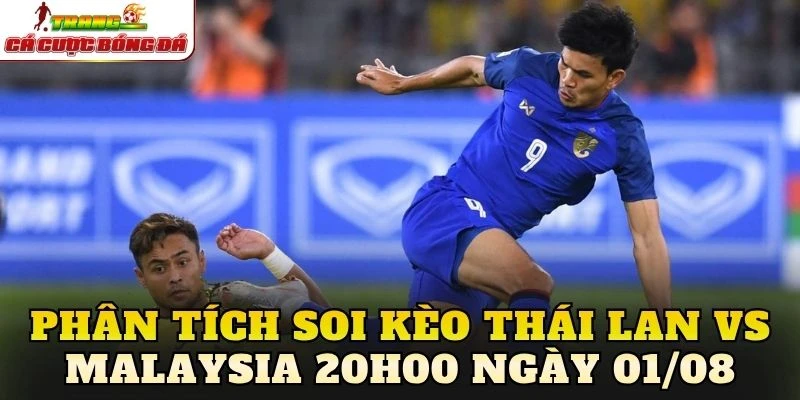 Phân tích soi kèo Thái Lan vs Malaysia 20h00 ngày 01/08