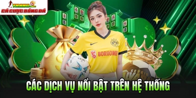 Các dịch vụ nổi bật trên hệ thống