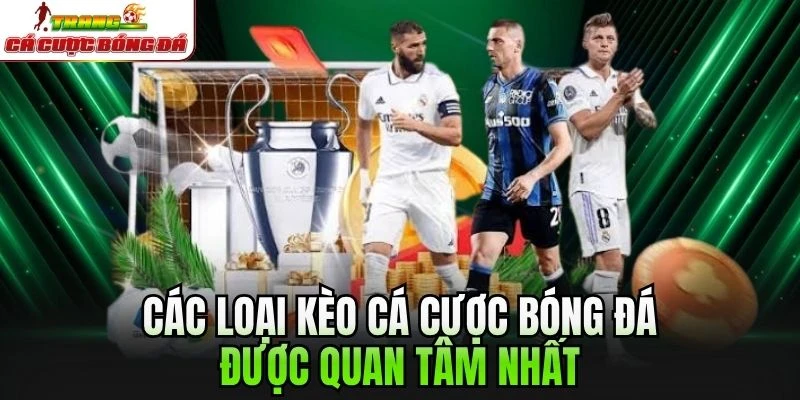 Các loại kèo cá cược bóng đá được quan tâm nhất