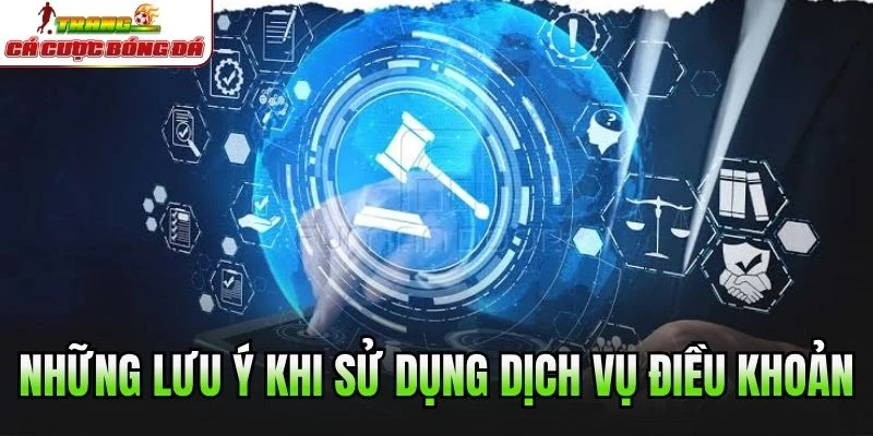 Những lưu ý khi sử dụng dịch vụ điều khoản