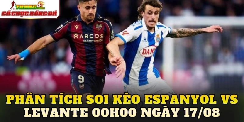 Phân tích soi kèo Espanyol vs Levante 00h00 ngày 17/08