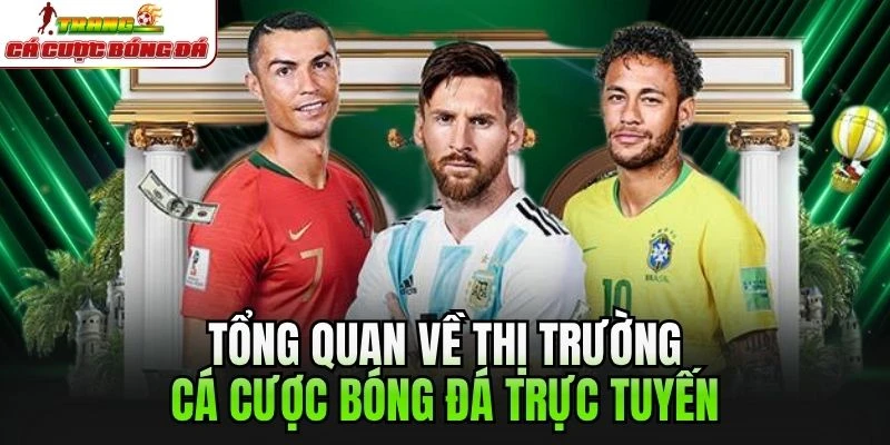 Tổng quan về thị trường cá cược bóng đá trực tuyến