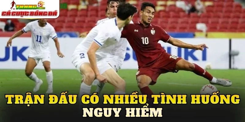 Trận đấu có nhiều tình huống nguy hiểm