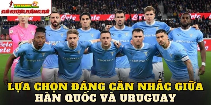 Lựa chọn đáng cân nhắc giữa Hàn Quốc và Uruguay