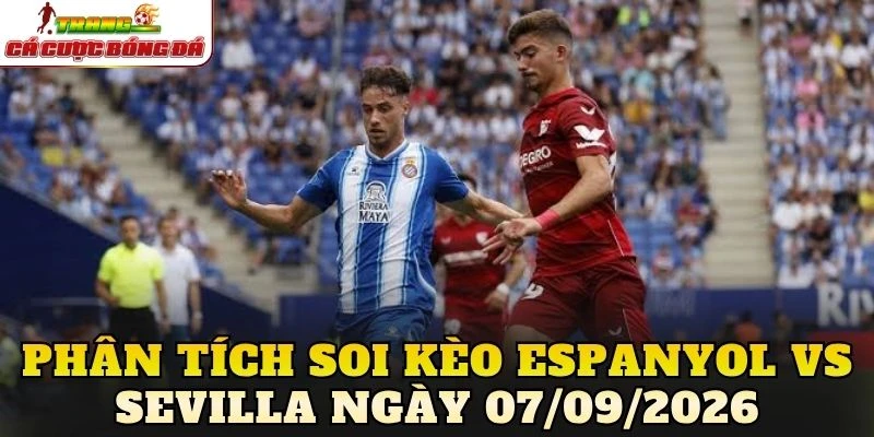 Phân tích soi kèo Espanyol vs Sevilla ngày 07/09/2026