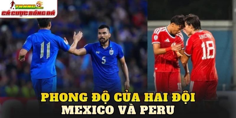 Phong độ của hai đội Mexico và Peru