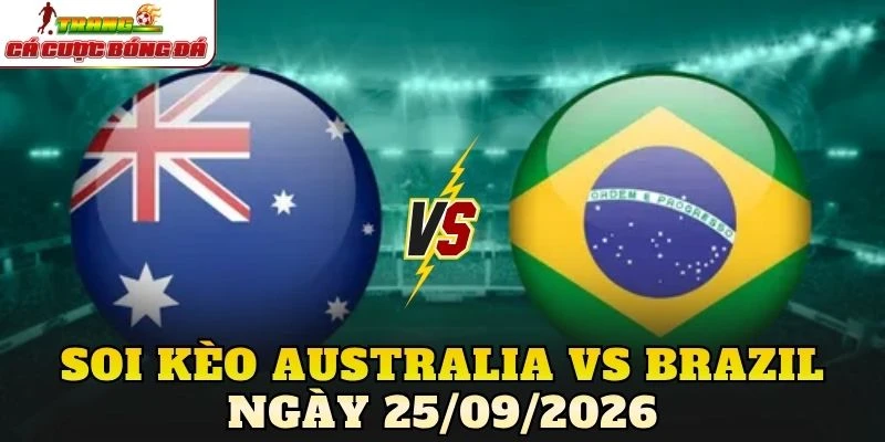 Soi kèo Australia vs Brazil ngày 25/09/2026