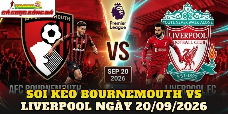 Soi Kèo Bournemouth Vs Liverpool Ngày 20/09/2026