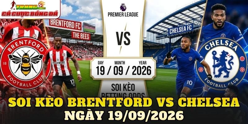 Soi Kèo Brentford Vs Chelsea Ngày 19/09/2026