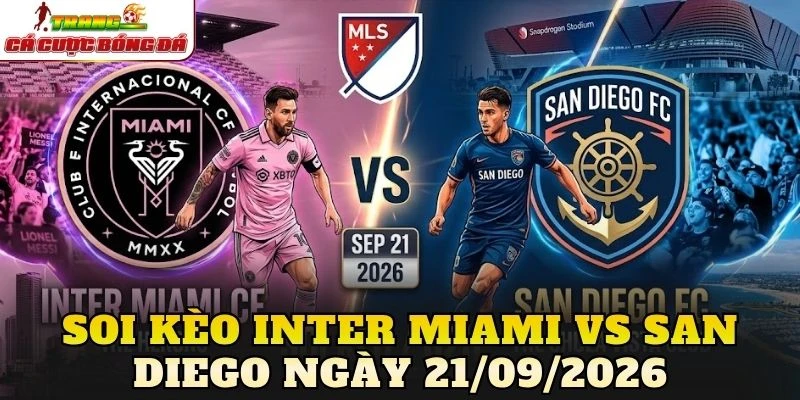 Soi Kèo Inter Miami Vs San Diego Ngày 21/09/2026
