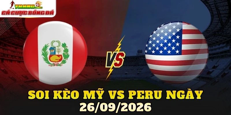 Soi Kèo Mỹ Vs Peru Ngày 26/09/2026