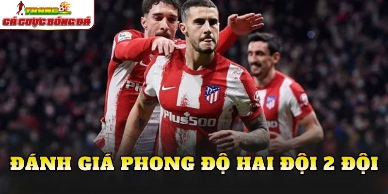 Đánh giá phong độ hai đội 2 đội