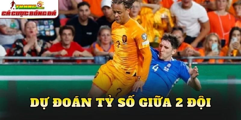 Dự đoán tỷ số giữa 2 đội