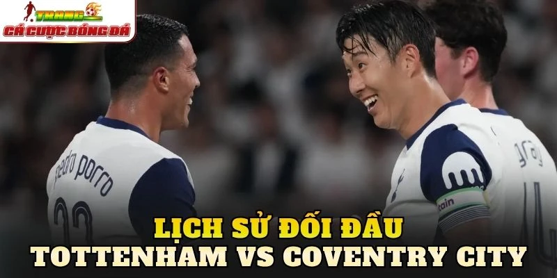Lịch sử đối đầu Tottenham vs Coventry City