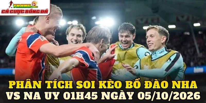 Phân tích soi kèo Bồ Đào Nha vs Na Uy 01h45 ngày 05/10/2026