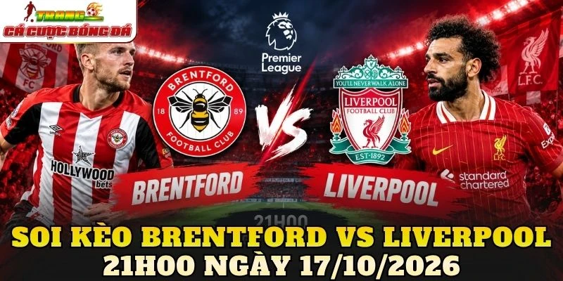 Soi kèo Brentford vs Liverpool 21h00 ngày 17/10/2026
