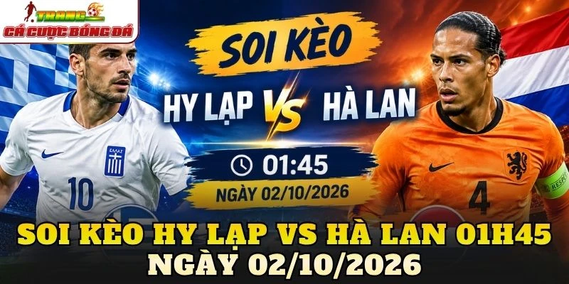 Soi Kèo Hy Lạp Vs Hà Lan 01h45 Ngày 02/10/2026