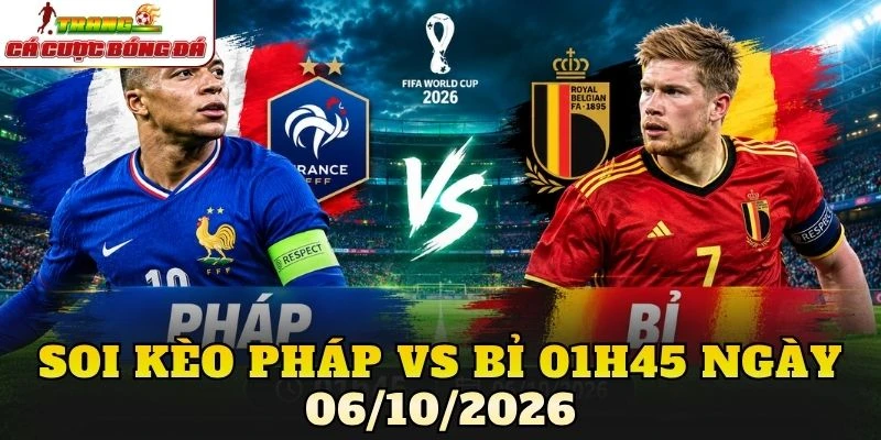 Soi Kèo Pháp Vs Bỉ 01h45 Ngày 06/10/2026